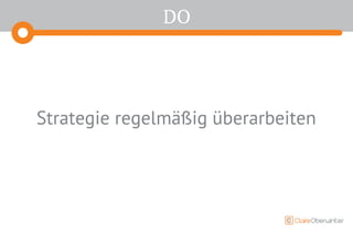 DO
Strategie regelmäßig überarbeiten
 