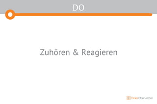 DO
Zuhören & Reagieren
 
