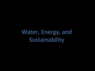 Water, Energy, and
  Sustainability
 