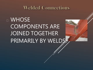 WHOSE
COMPONENTS ARE
JOINED TOGETHER
PRIMARILY BY WELDS.
 