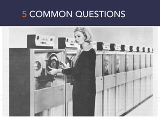 5 COMMON QUESTIONS
 