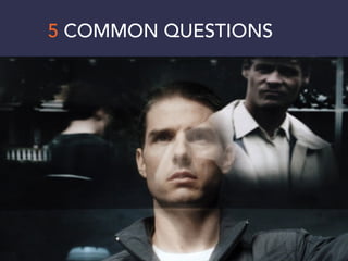 5 COMMON QUESTIONS
 