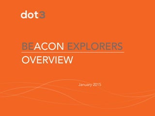 BEACON EXPLORERS
OVERVIEW
January 2015
 