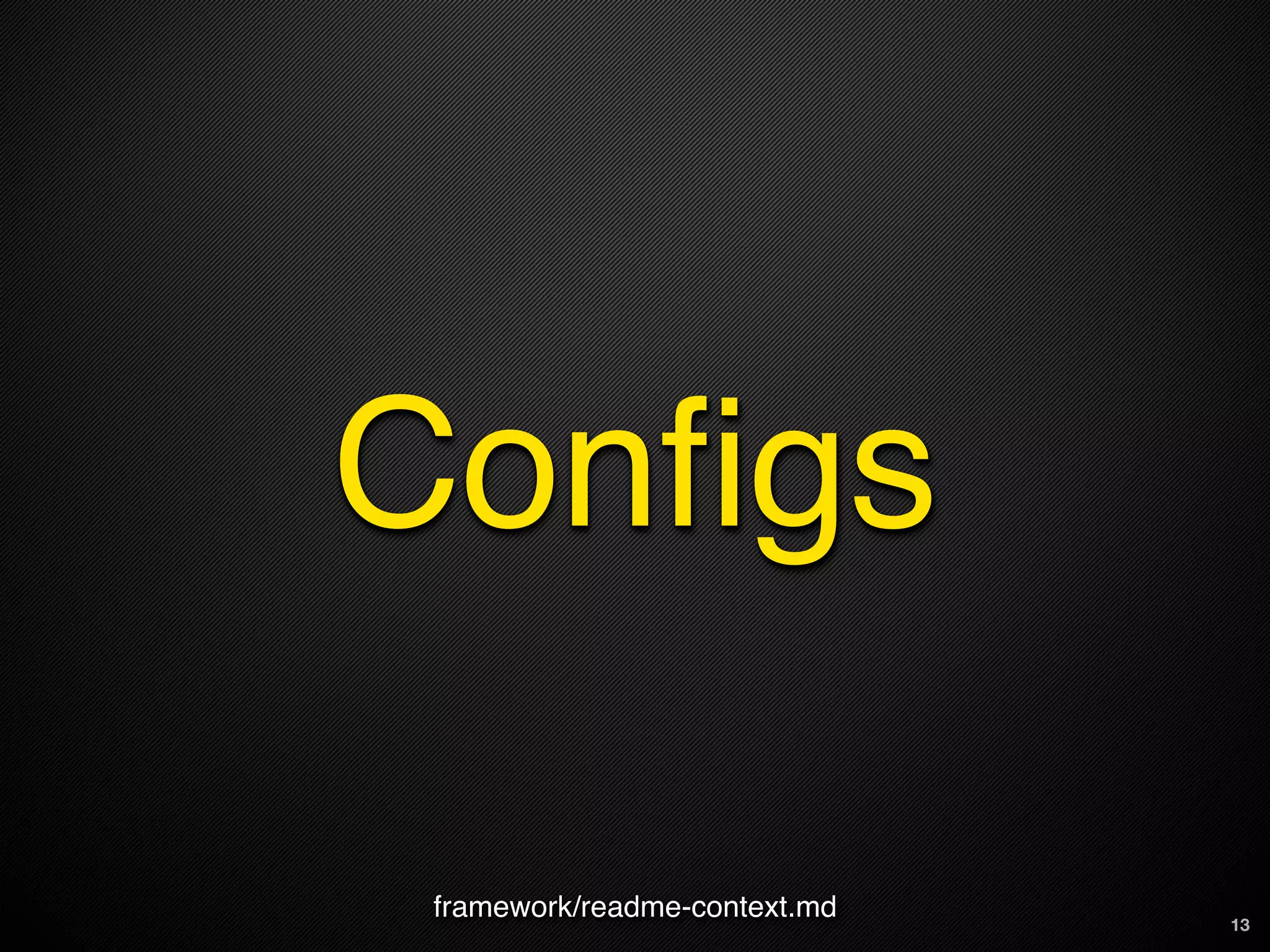 Conﬁgs

 framework/readme-context.md   13
 