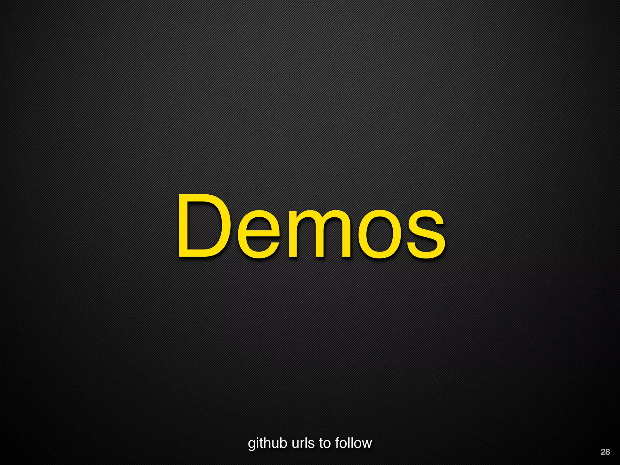 Demos

 github urls to follow   28
 