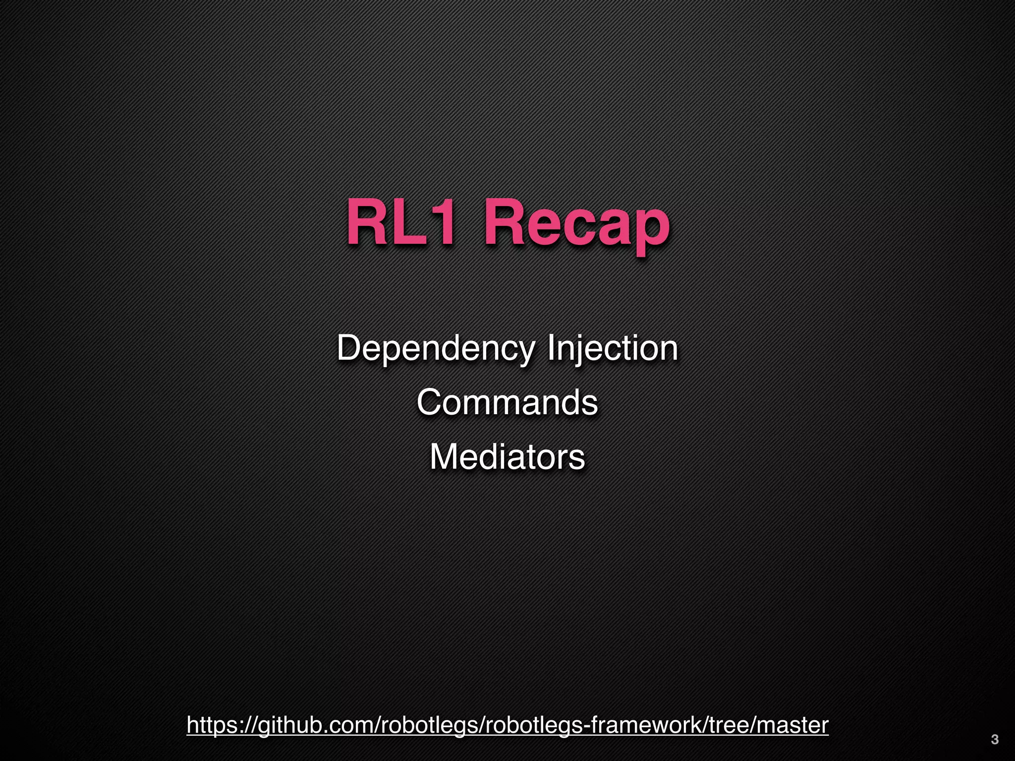RL1 Recap
             Dependency Injection
                     Commands
                      Mediators




https://github.com/robotlegs/robotlegs-framework/tree/master   3
 