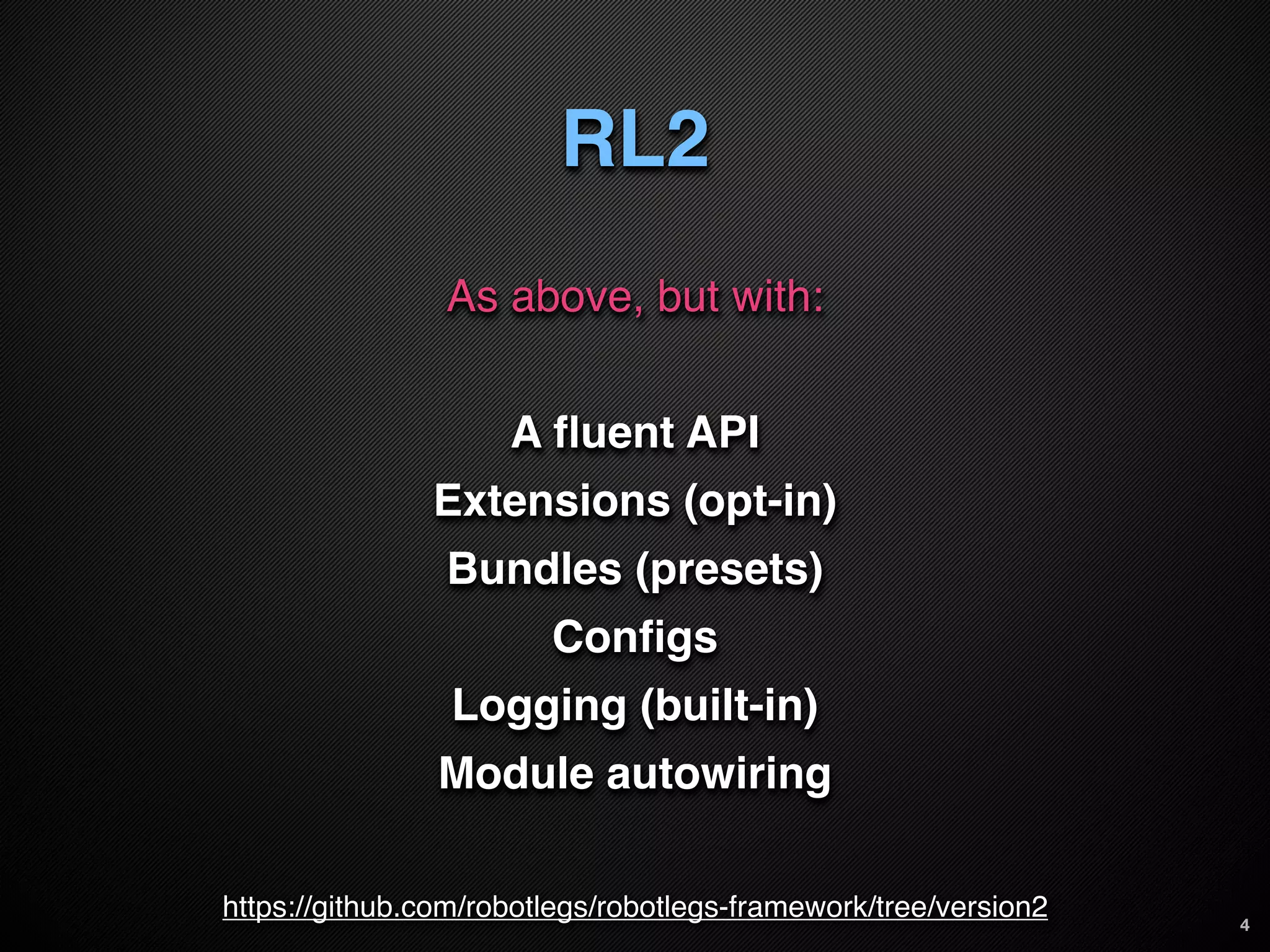 RL2
                As above, but with:


                     A ﬂuent API
               Extensions (opt-in)
                Bundles (presets)
                        Conﬁgs
                 Logging (built-in)
                Module autowiring

https://github.com/robotlegs/robotlegs-framework/tree/version2   4
 