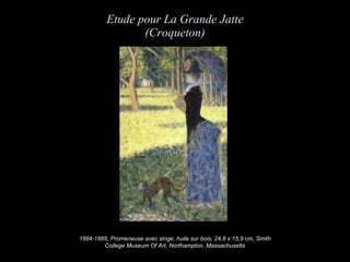 Etude pour La Grande Jatte (Croqueton ) 1884-1885, Promeneuse avec singe, huile sur bois, 24,8 x 15,9 cm, Smith College Museum Of Art, Northampton, Massachusetts 