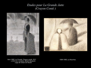 Etudes pour La Grande Jatte (C rayon Conté ) Vers 1885, Le Couple, Crayon conté, 29,2 x 22,9 cm, Londres, British Museum, Legs de César de Hauke 1884-1885, La Nourrice,  