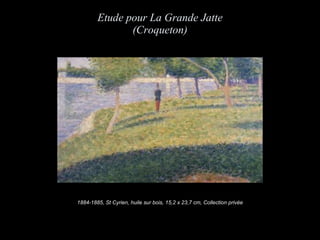 Etude pour La Grande Jatte (Croqueton ) 1884-1885, St Cyrien, huile sur bois, 15,2 x 23,7 cm, Collection privée 