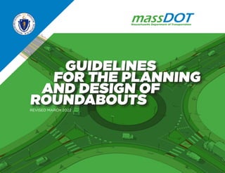 GUIDELINES
FOR THE PLANNING
AND DESIGN OF
ROUNDABOUTS
REVISED MARCH 2022
 