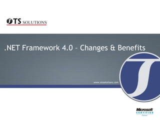 .NET Framework 4.0 – Changes & Benefits



                        www.otssolutions.com
 