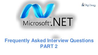 Frequently Asked Interview Questions
PART 2
 