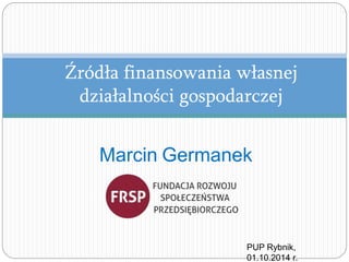 Marcin Germanek
Źródła finansowania własnej
działalności gospodarczej
 