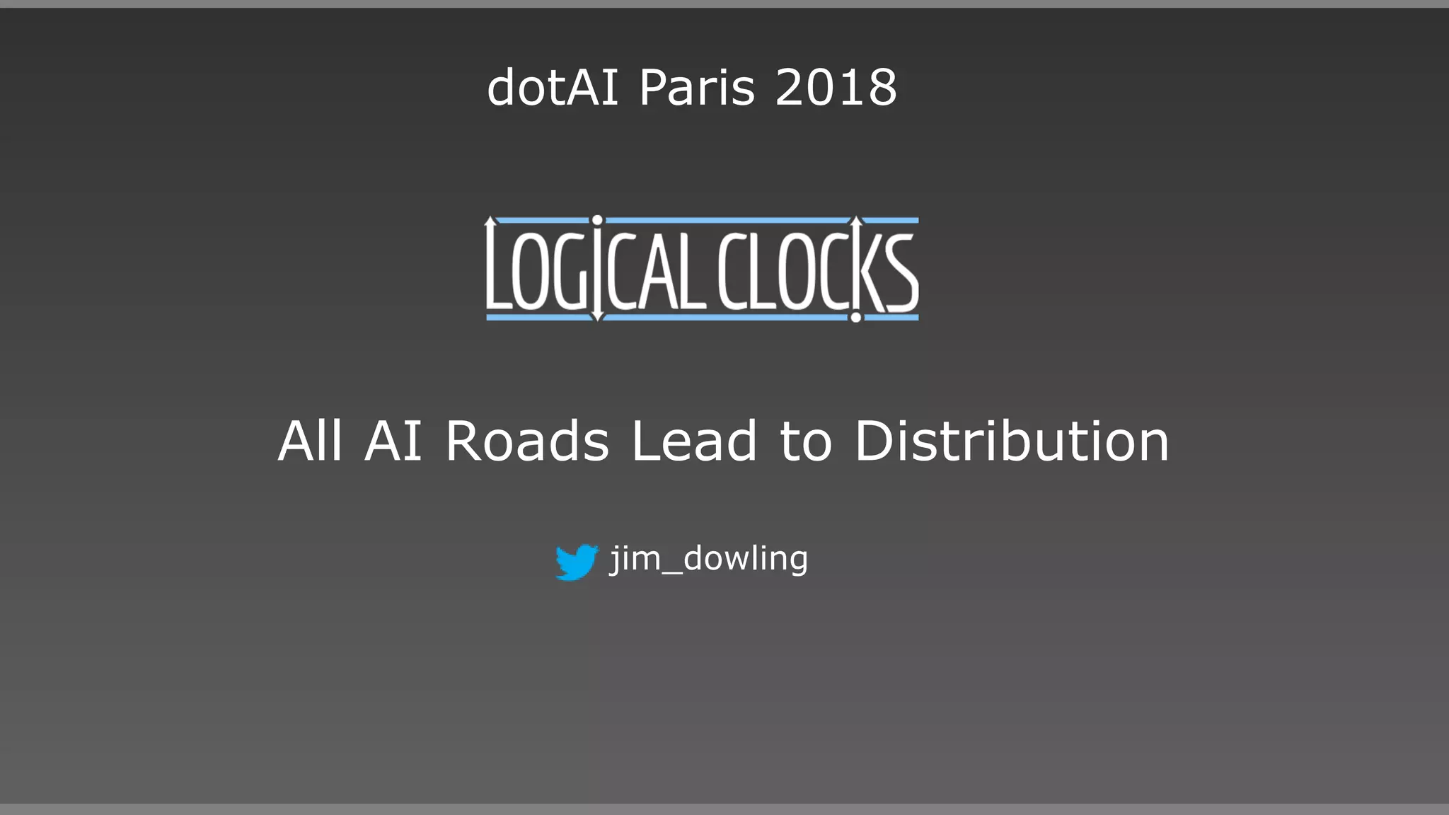 All AI Roads Lead to Distribution
jim_dowling
dotAI Paris 2018
 