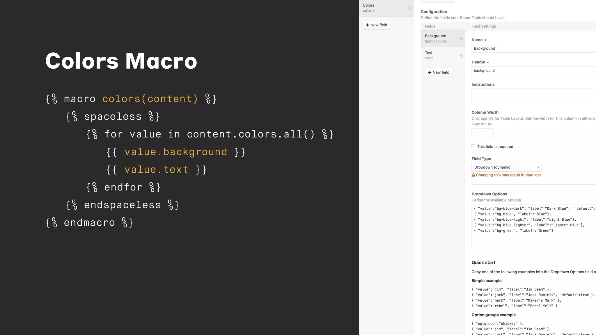 Colors Macro
{% macro colors(content) %}
{% spaceless %}
{% for value in content.colors.all() %}
{{ value.background }}
{{ value.text }}
{% endfor %}
{% endspaceless %}
{% endmacro %}
 