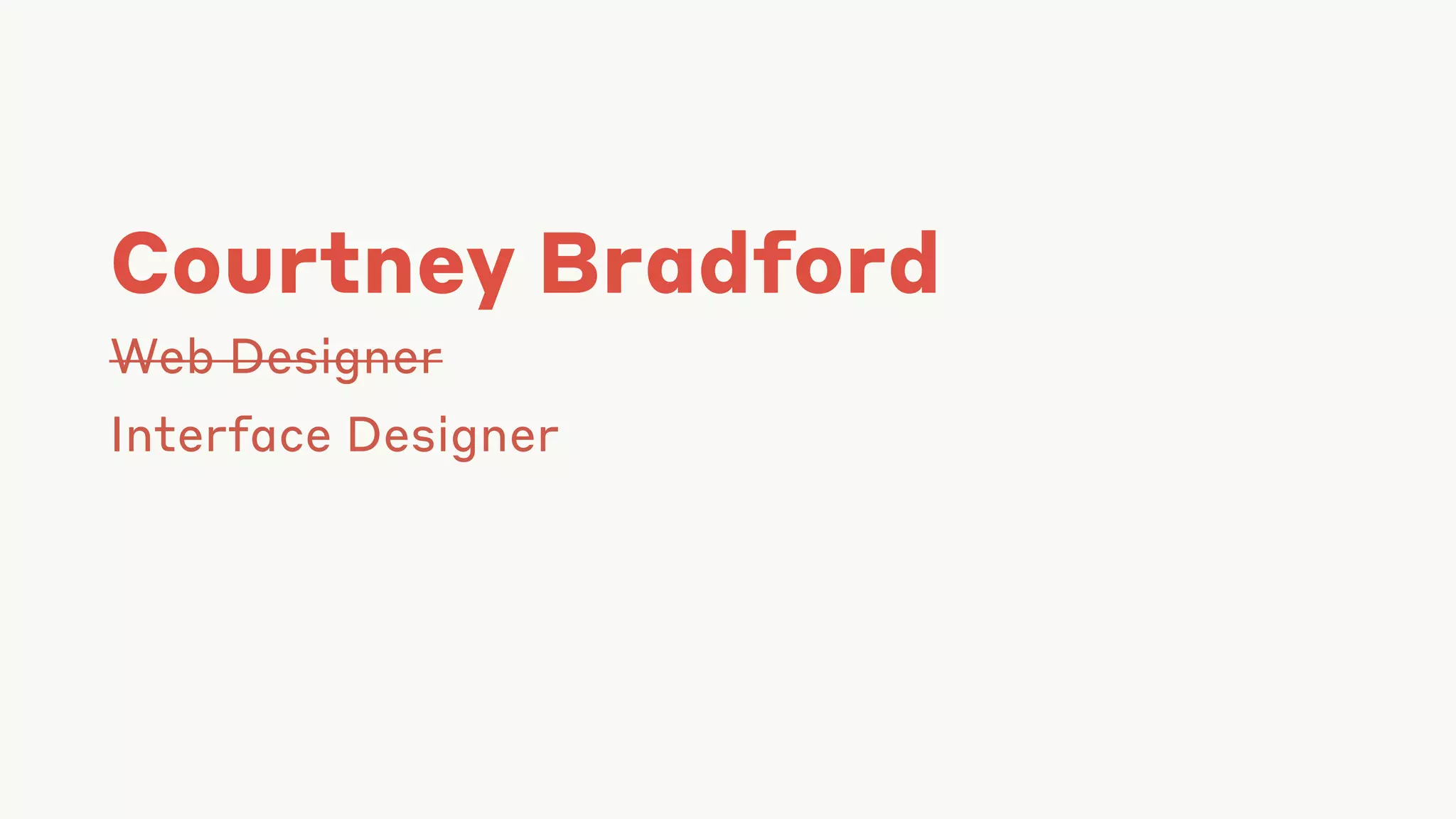 Courtney Bradford
Web Designer
Interface Designer
 