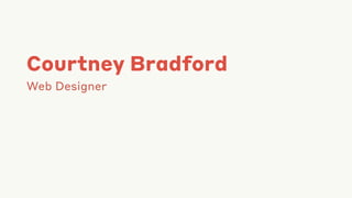 Courtney Bradford
Web Designer
 