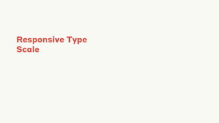 Responsive Type
Scale
 