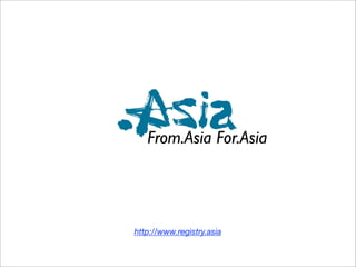 From.Asia For.Asia




http://www.registry.asia
 