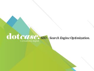SEO - Search Engine Optimization.
 