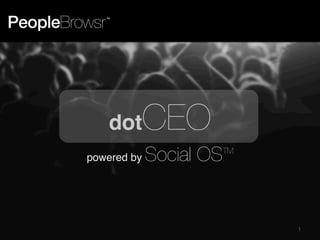 dot
powered by

CEO 
TM

Social OS

1

 