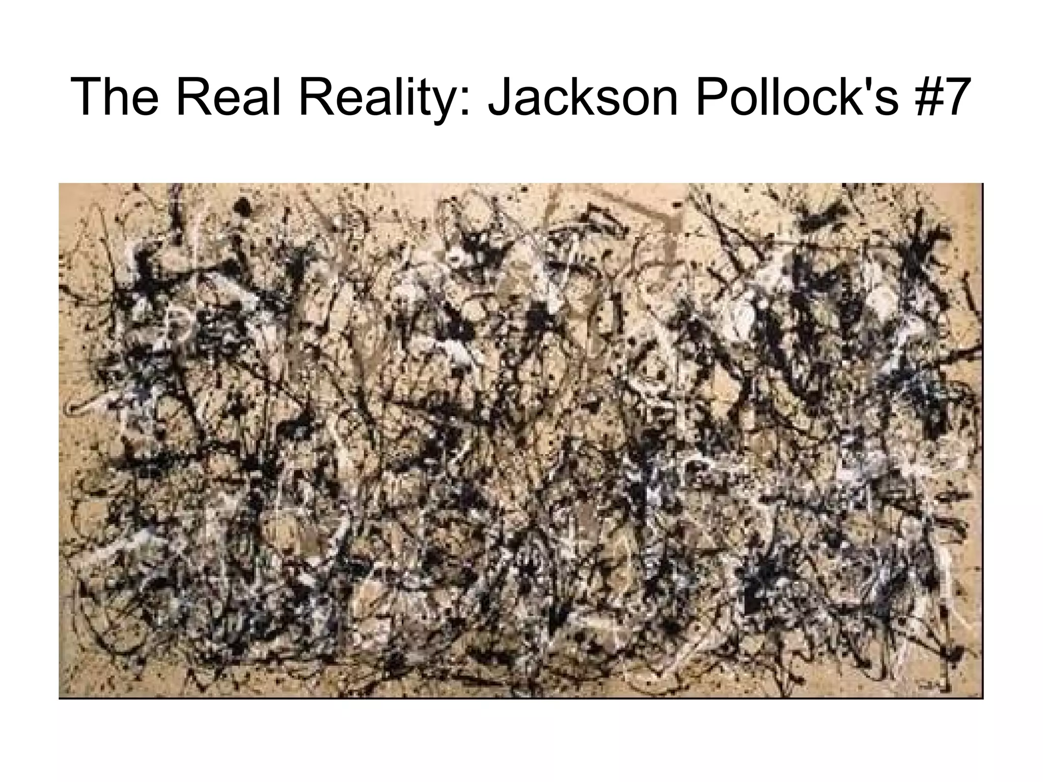 The Real Reality: Jackson Pollock's #7
 