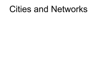 Cities and Networks
 