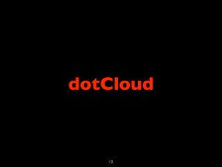 dotCloud



   13
 