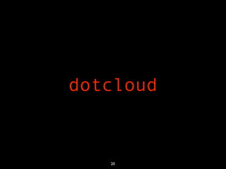 dotcloud



   20
 
