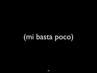 (mi basta poco)



       48
 