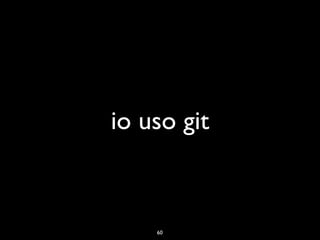 io uso git



    60
 