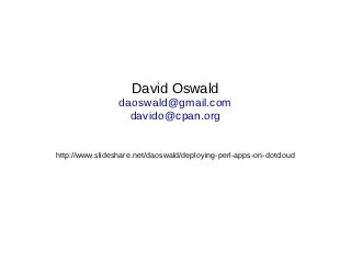 David Oswald
                 daoswald@gmail.com
                   davido@cpan.org


http://www.slideshare.net/daoswald/d...