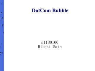 DotCom Bubble




    s1180100
  Hiroki Sato
 
