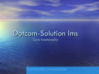 Dotcom-Solution lms Core functionality Functionality presentation 