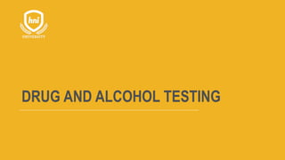 DRUG AND ALCOHOL TESTING
 