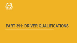 PART 391: DRIVER QUALIFICATIONS
 