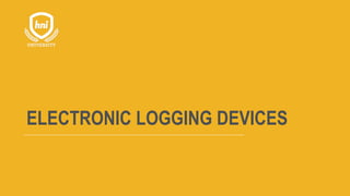 ELECTRONIC LOGGING DEVICES
 