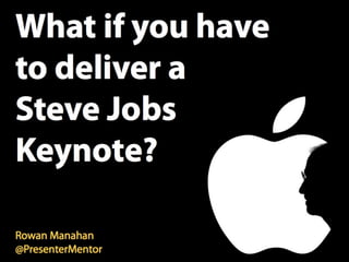 What if you have to deliver a Steve Jobs keynote??