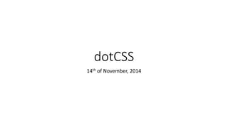 dotCSS
14th of November, 2014
 