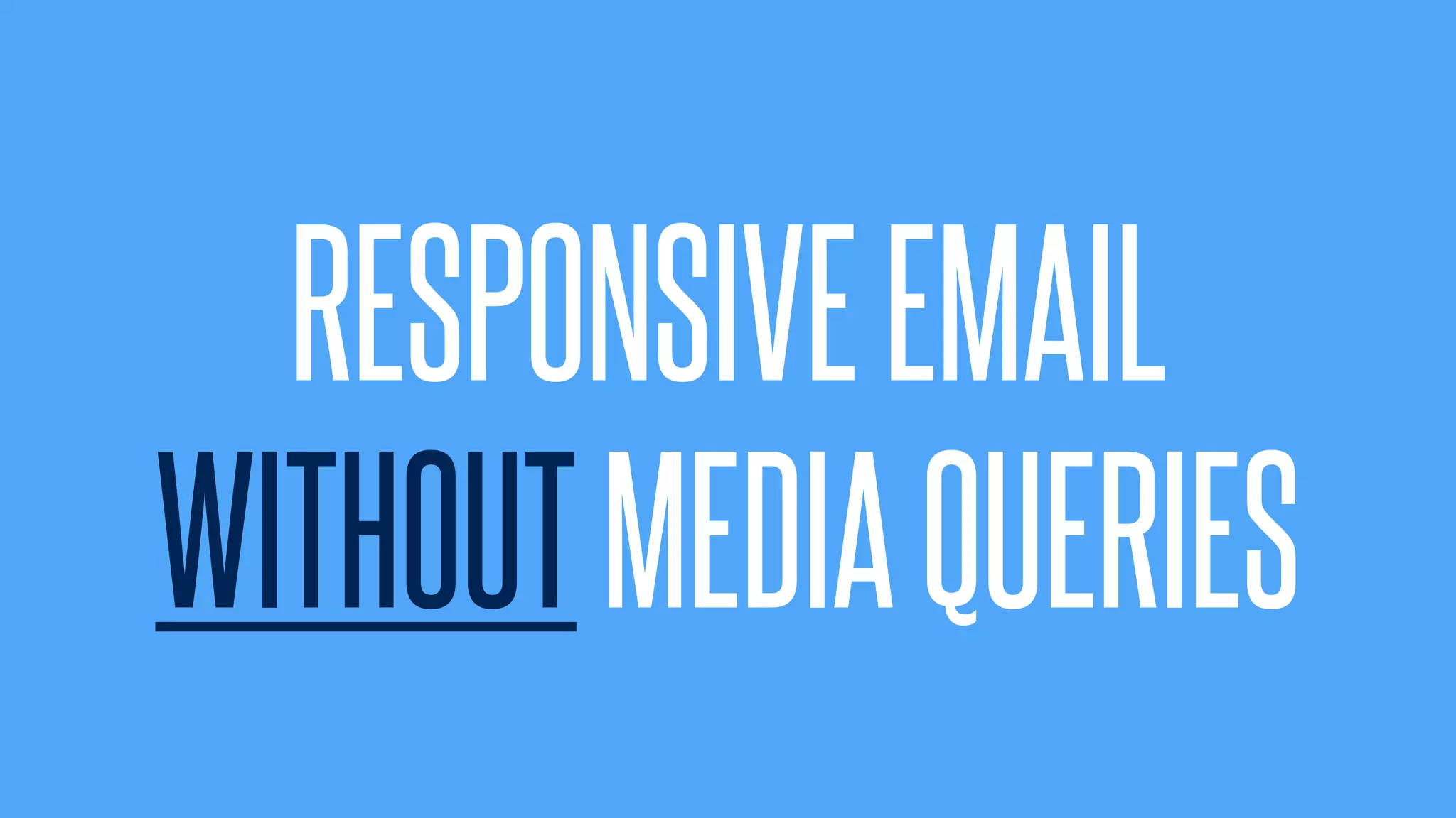 @KevinMandeville #CSSSummit
RESPONSIVEEMAIL
WITHOUTMEDIAQUERIES
 