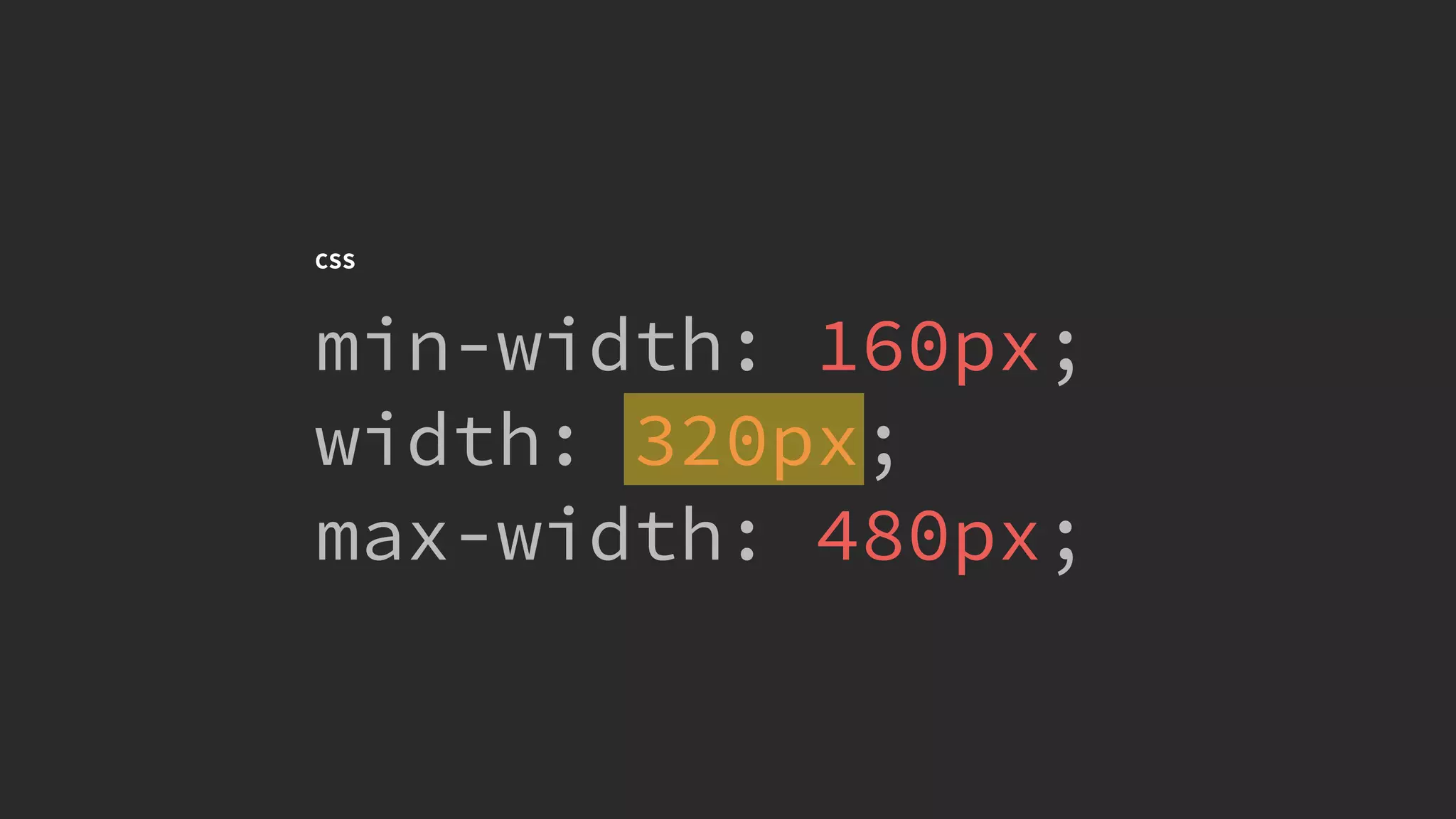 @KevinMandeville #CSSSummit
CSS
min-width: 160px;
width: 320px;
max-width: 480px;
 