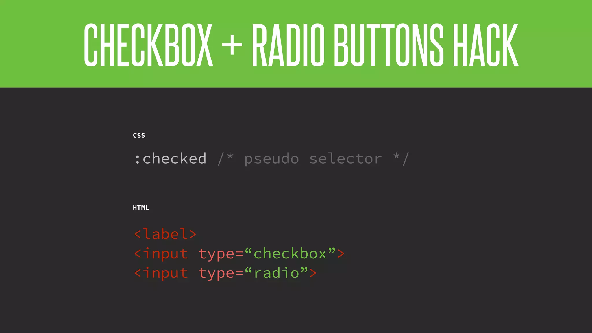 @KevinMandeville #CSSSummit
HTML
<label>
<input type=“checkbox”>
<input type=“radio”>
CSS
:checked /* pseudo selector */
CHECKBOX+RADIOBUTTONSHACK
 