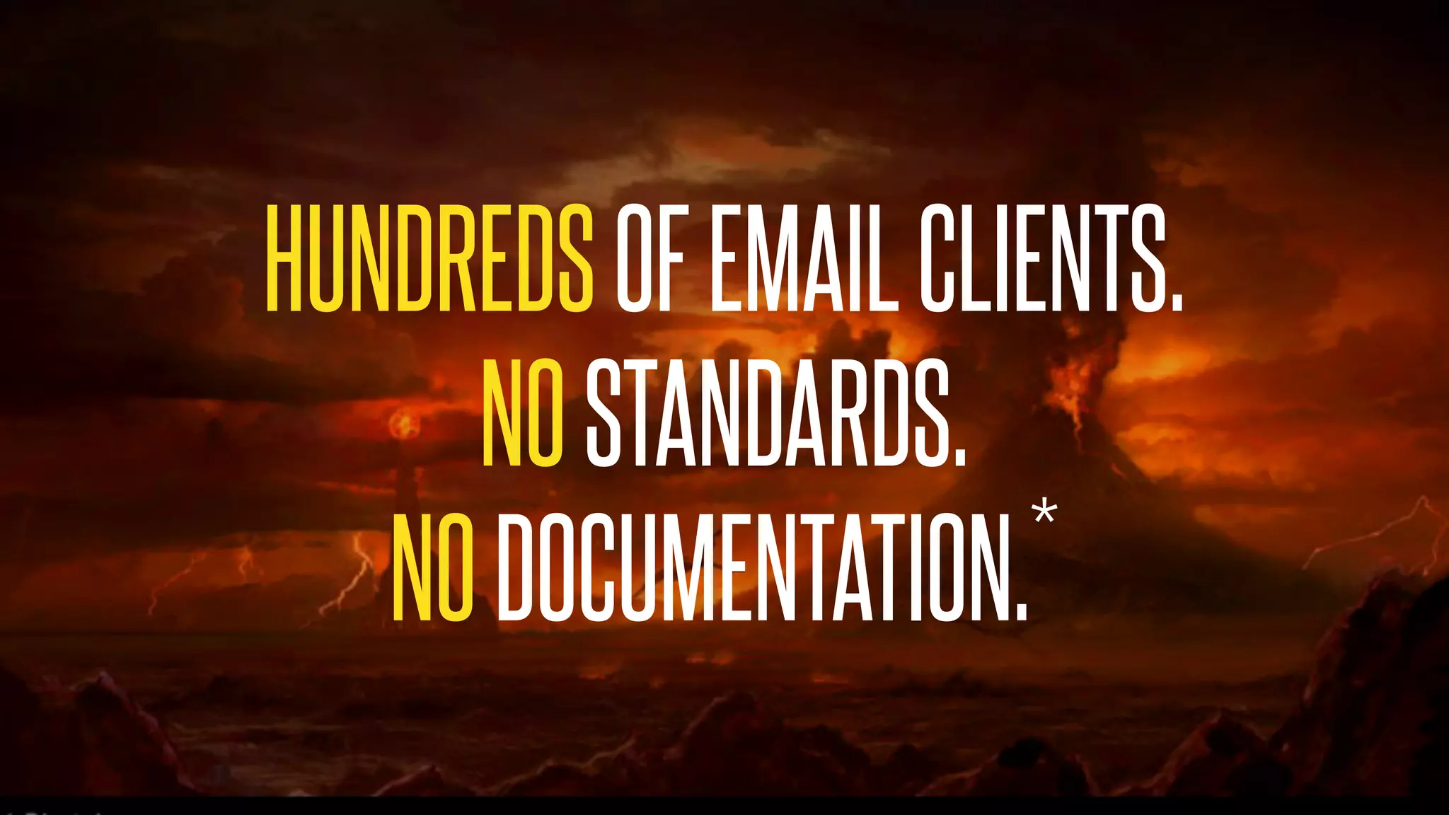 @KevinMandeville #CSSSummit
HUNDREDSOFEMAILCLIENTS.
NOSTANDARDS.
NODOCUMENTATION.*
 