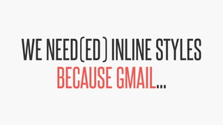 @KevinMandeville #CSSSummit
WENEED(ED)INLINESTYLES
BECAUSEGMAIL...
 