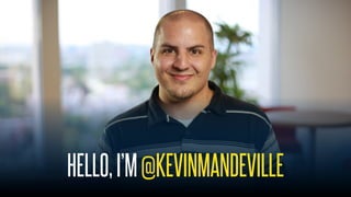 @KevinMandeville #CSSSummit
HELLO,I’M@KEVINMANDEVILLE
 
