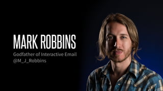 @KevinMandeville #CSSSummit
MARKROBBINSGodfather of Interactive Email
@M_J_Robbins
 