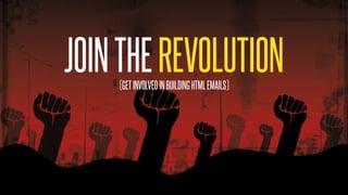 @KevinMandeville #CSSSummit
JOINTHEREVOLUTION(GETINVOLVEDINBUILDINGHTMLEMAILS)
 