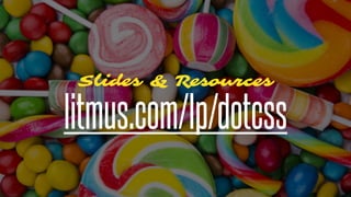 litmus.com/lp/dotcss
Slides & Resources
@KevinMandeville #CSSSummit
 