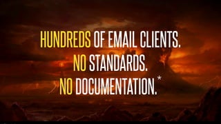 @KevinMandeville #CSSSummit
HUNDREDSOFEMAILCLIENTS.
NOSTANDARDS.
NODOCUMENTATION.*
 
